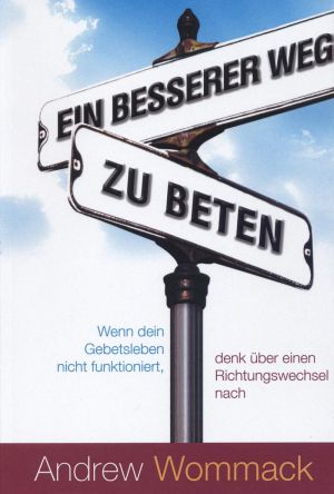 Andrew Wommack: Ein besserer Weg zu beten