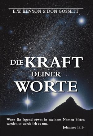 E.W. Kenyon & Don Gossett - Die Kraft deiner Worte