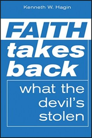 Kenneth W. Hagin: Faith Takes Back What the Devil has stolen