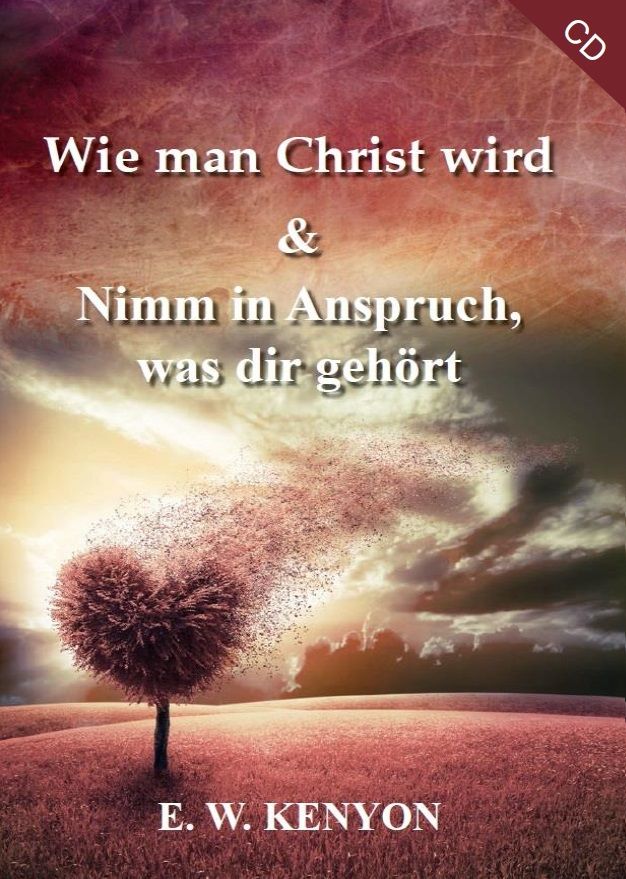 E.W. Kenyon: Wie man Christ wird & Nimm in Anspruch was dir gehört (1 CD)