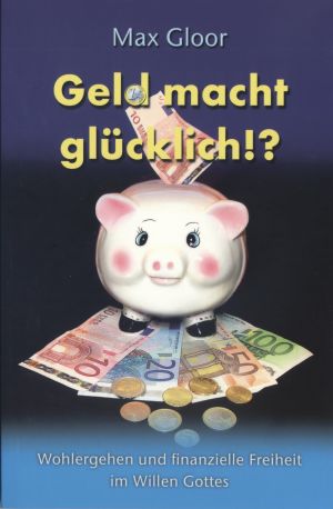 Max Gloor: Geld macht glücklich!?