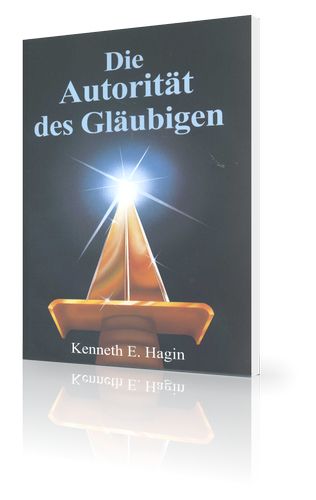 Kenneth E. Hagin: Die Autorität des Gläubigen (erweiterte Fassung)