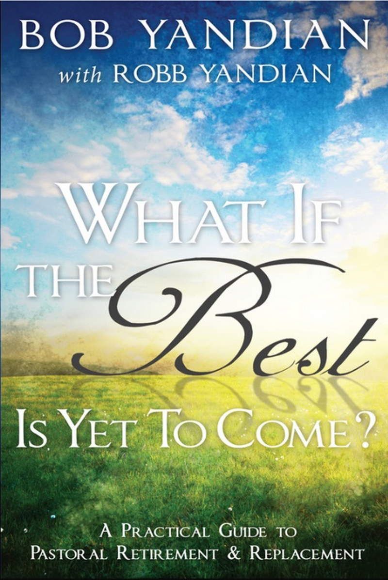 Bob Yandian: What if the Best is Yet to Come?