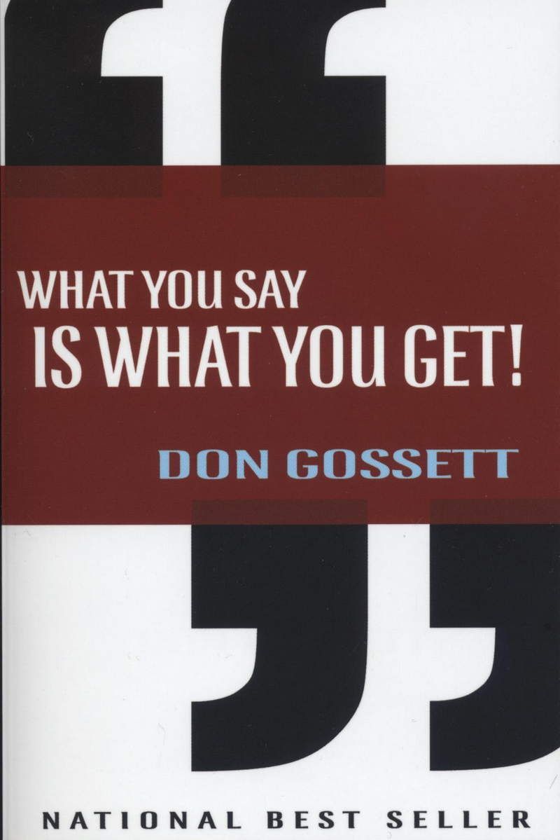 Don Gossett: What you say is what you get!