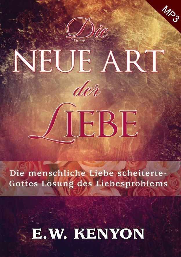 Hörbücher Deutsch - E.W. Kenyon: Die neue Art der Liebe (MP3-1 CD)