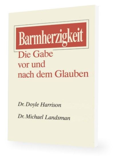 Buddy Harrison: Barmherzigkeit - Die Gabe vor und nach dem Glauben