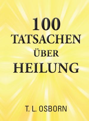T.L. Osborn: 100 Tatsachen über Heilung