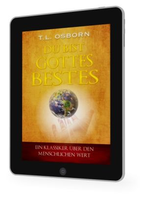 T.L. Osborn: Du bist Gottes Bestes [eBook]