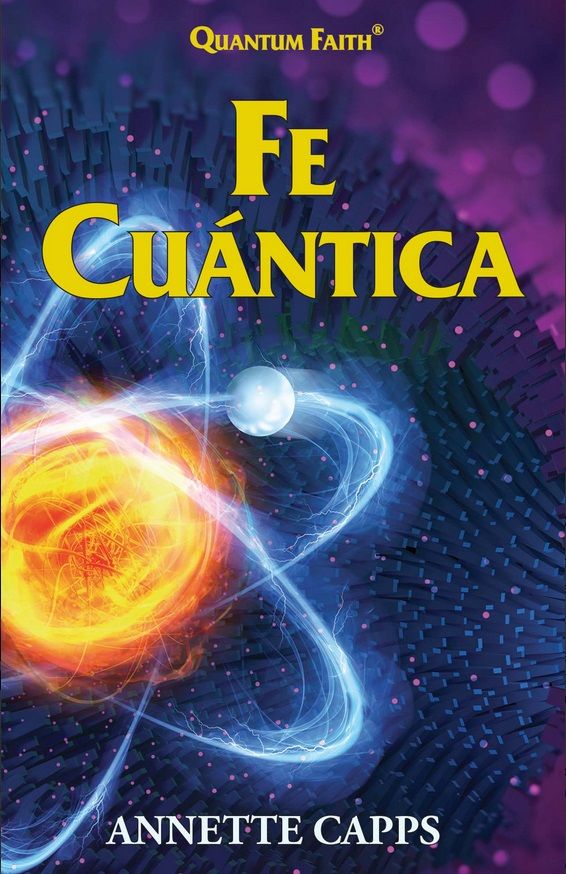 Annette Capps: Fe Guántica (Quantum Faith spanish)
