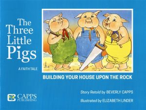 Beverly Capps: The Three Little Pigs (Building your House upon the Rock)
