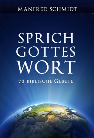 Manfred Schmidt: Sprich Gottes Wort