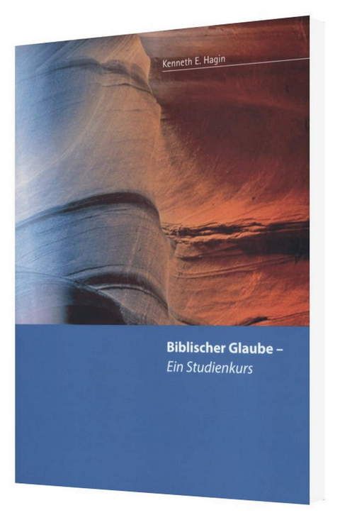 Kenneth E. Hagin: Biblischer Glaube - ein Studienkurs
