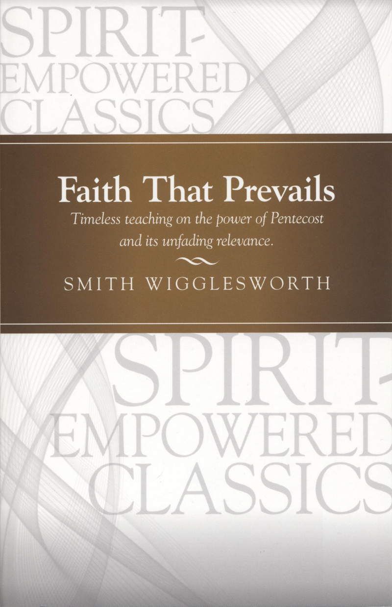 Smith Wigglesworth: Faith That Prevails