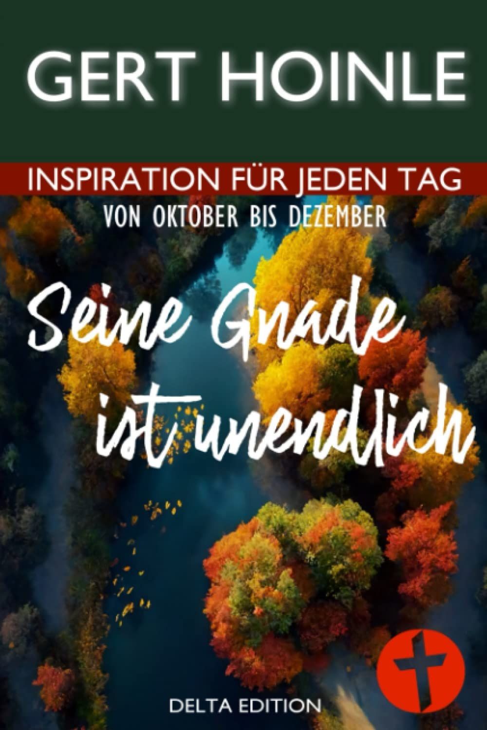 Büchersortiment - Andachtsbücher - Gert Hoinle: Seine Gnade ist unendlich: 92 Andachten: Inspiration für jeden Tag von Oktober bis Dezember
