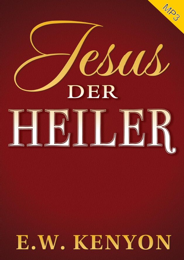 E.W. Kenyon: Jesus der Heiler (MP3-1 CD)
