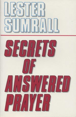 Lester Sumrall: Secrets of Answered Prayer