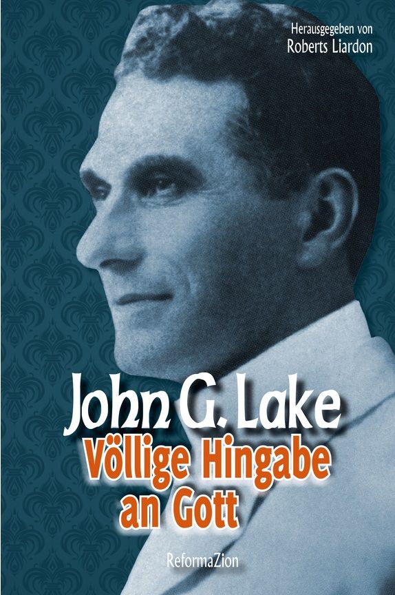 John G. Lake: Völlige Hingabe an Gott
