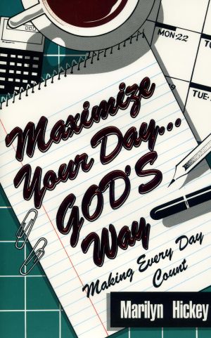 M. Hickey: Maximize your Day - God's way