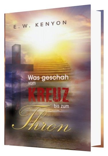 Büchersortiment - E.W. Kenyon: Was geschah vom Kreuz bis zum Thron