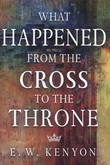 Englische Bücher - E.W. Kenyon: What Happened from the Cross to the Throne (NEW)