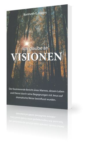 Kenneth E. Hagin: Ich glaube an Visionen