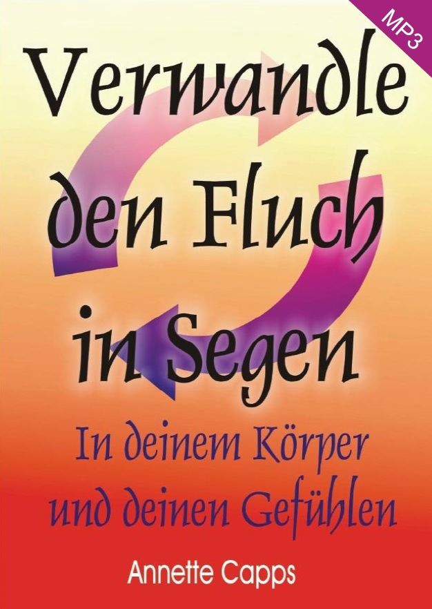 Hörbücher Deutsch - Annette Capps: Verwandle den Fluch in Segen (MP3)