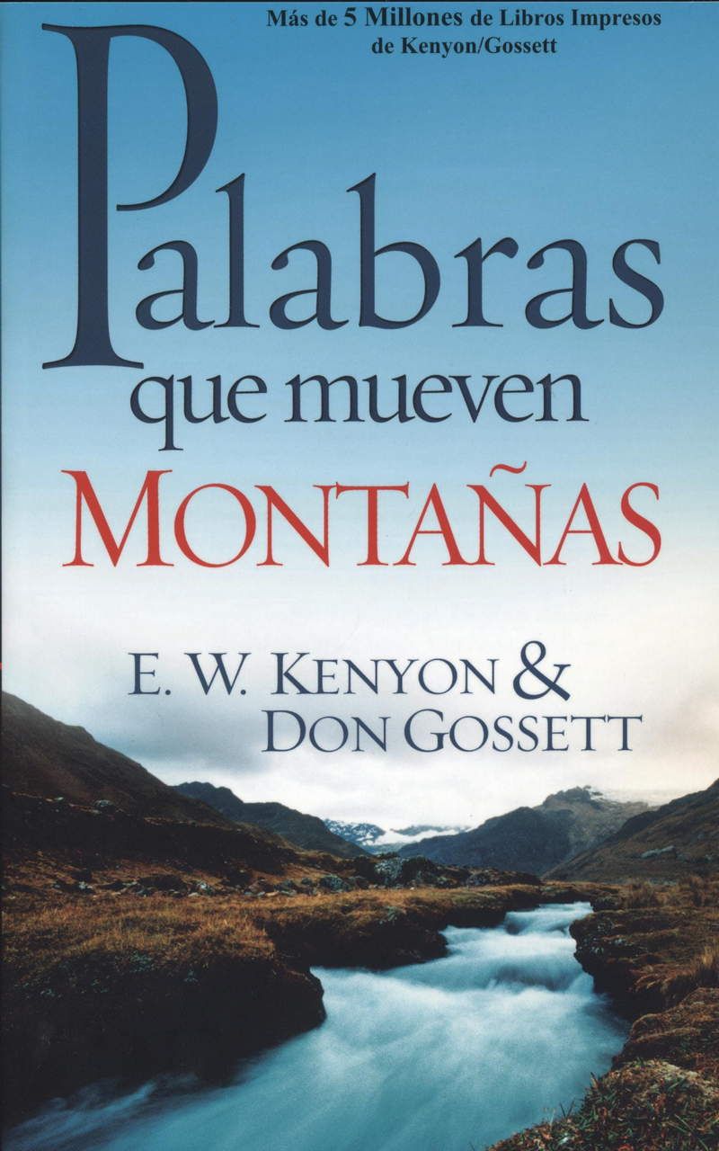 E.W. Kenyon & Don Gossett: Palabras Que Mueven Montañas
