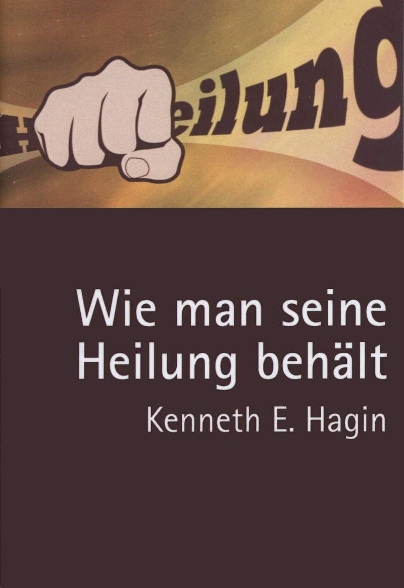 Kenneth E. Hagin: Wie man seine Heilung behält