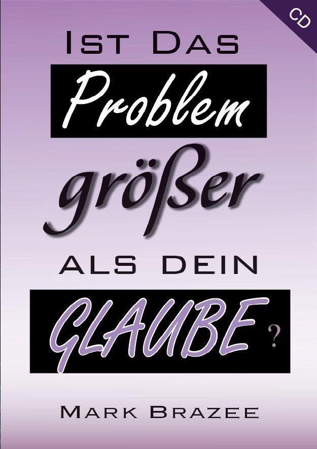 Mark Brazee: Ist das Problem größer als dein Glaube? (1 CD)