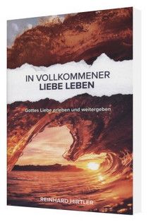 Büchersortiment - Reinhard Hirtler: In Vollkommener Liebe Leben