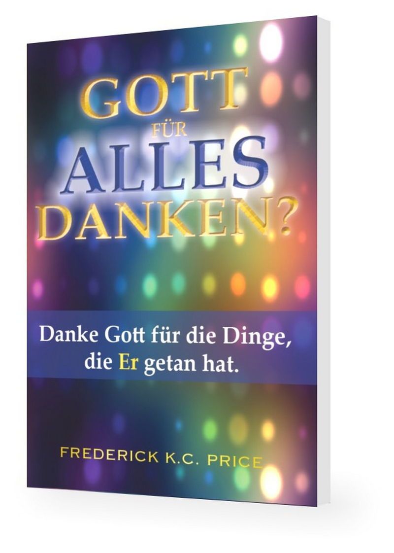 Frederick K.C. Price: Gott für Alles danken?