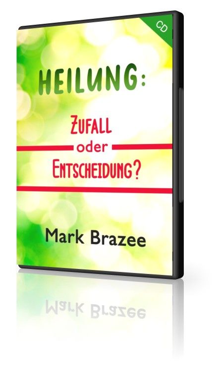 Mark Brazee: Heilung: Zufall oder Entscheidung? (1 CD)