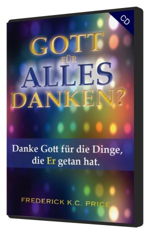 Frederick K.C. Price: Gott für alles danken? (MP3)