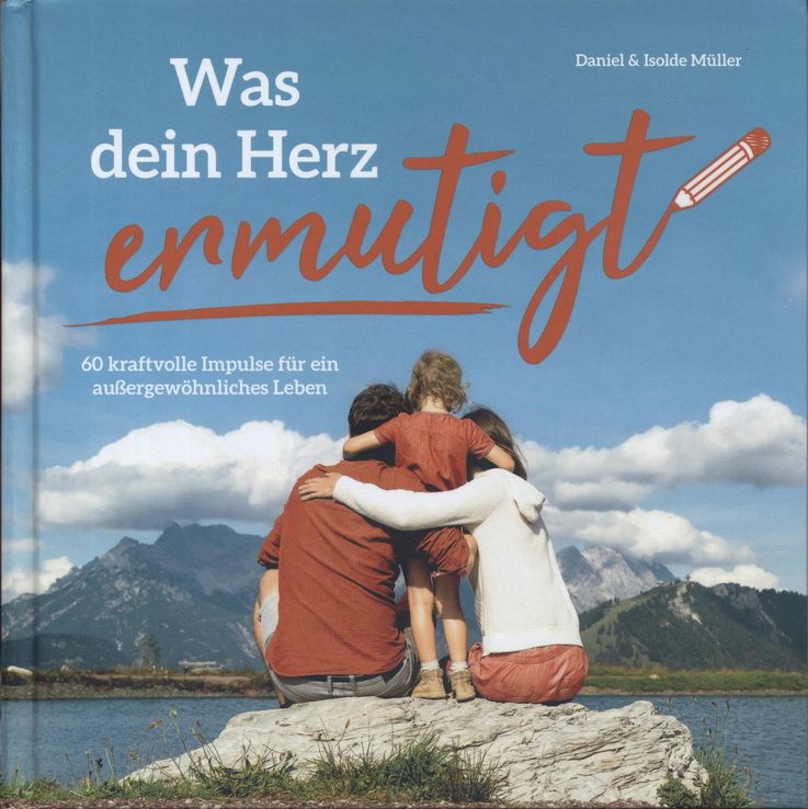 Büchersortiment - Daniel & Isolde Müller: Was dein Herz ermutigt