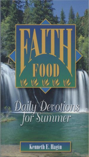 Kenneth E. Hagin: Faith Food: Summer