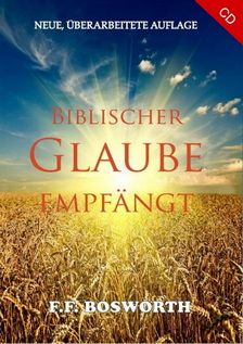 F.F. Bosworth: Biblischer Glaube empfängt (MP3)