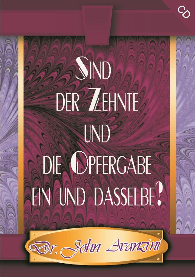 John Avanzini: Sind der Zehnte und die Opfergabe ein und dasselbe? (1 CD)