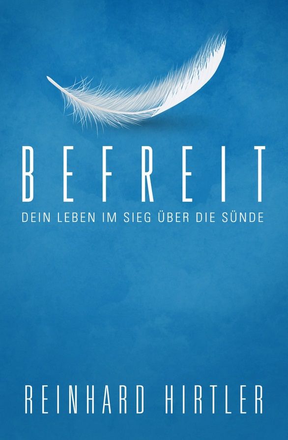 Reinhard Hirtler: Befreit - Dein Leben im Sieg über die Sünde