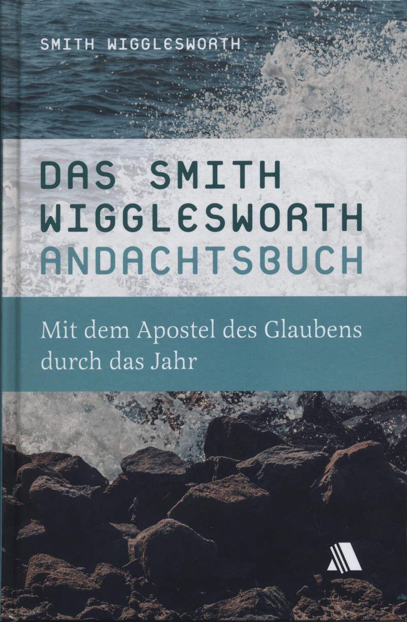 Smith Wigglesworth: Das Smith Wigglesworth Andachtsbuch