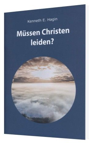 Kenneth E. Hagin: Müssen Christen leiden?