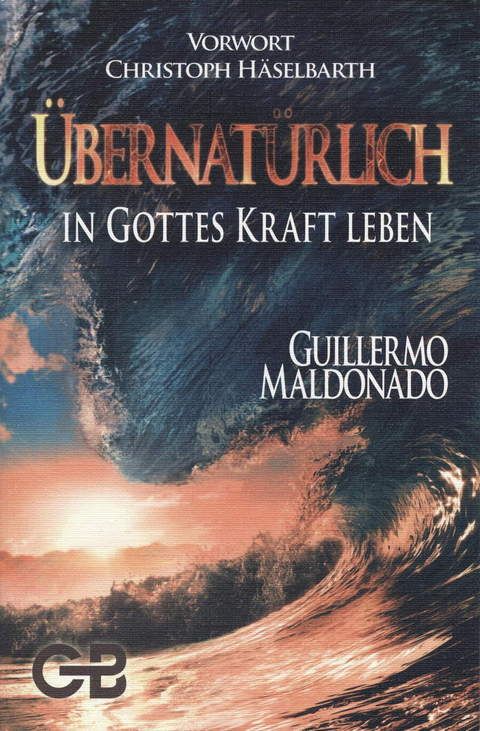 Büchersortiment - Guillermo Maldonado: Übernatürlich in Gottes Kraft Leben