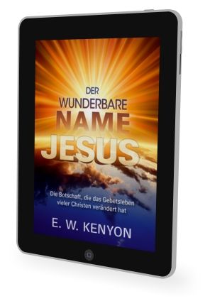 E.W. Kenyon: Der wunderbare Name Jesus [eBook]
