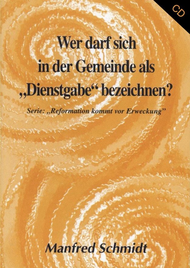 Manfred Schmidt: Wer darf sich in der Gemeinde als Dienstgabe bezeichnen (1 CD)