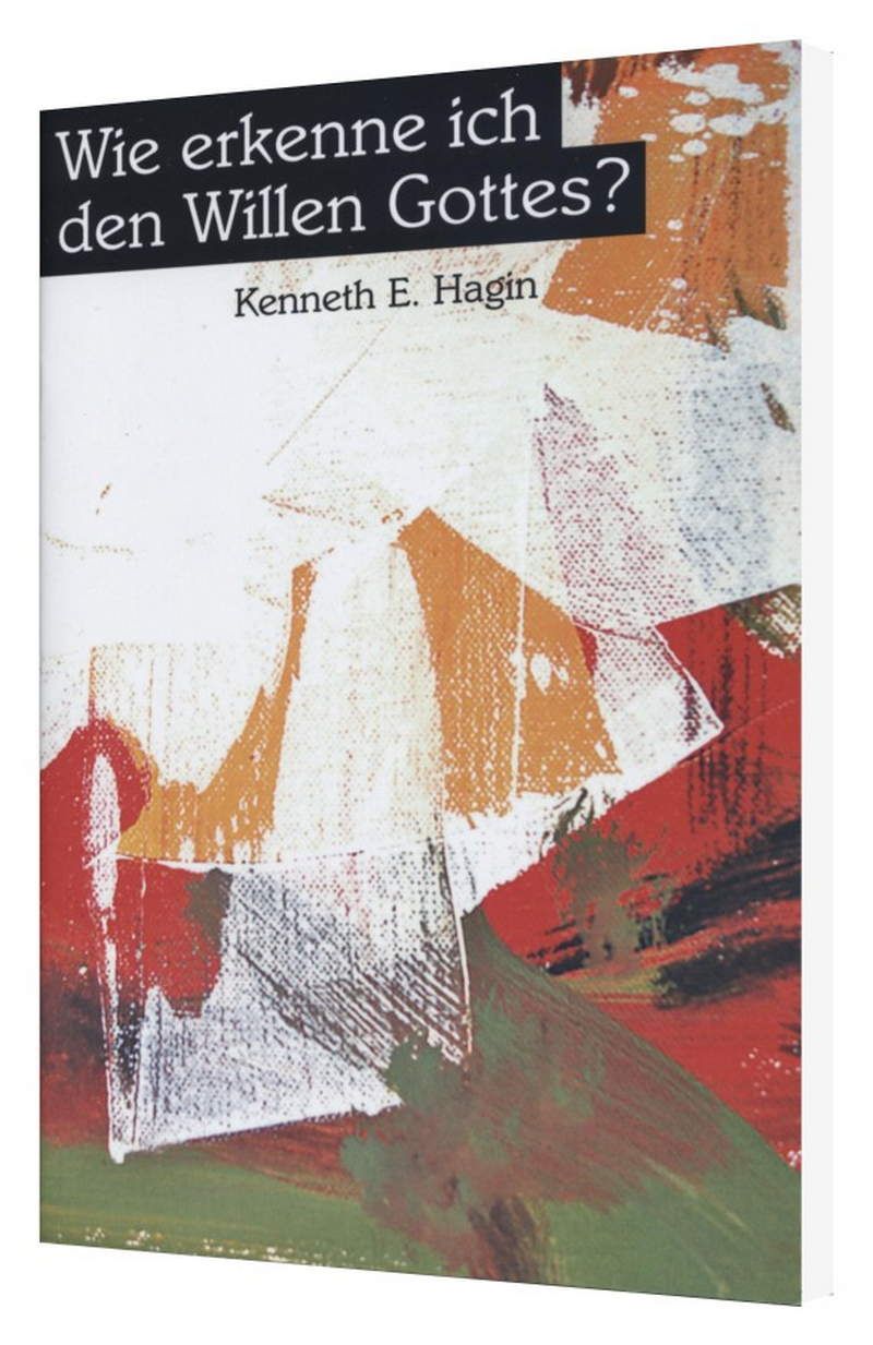 Kenneth E. Hagin: Wie erkenne ich den Willen Gottes?
