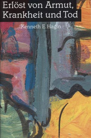 Kenneth E. Hagin: Erlöst von Armut, Krankheit und Tod