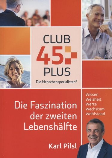 Karl Pilsl: Club 45 Plus - Die Faszination der zweiten Lebenshälfte