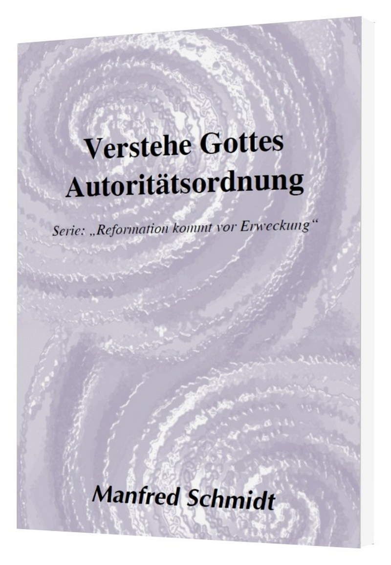 Manfred Schmidt: Verstehe Gottes Autoritätsordnung