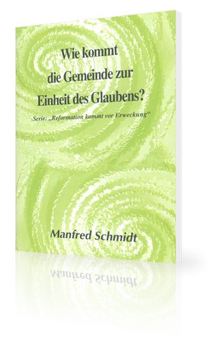 Manfred Schmidt: Wie kommt die Gemeinde zur Einheit des Glaubens