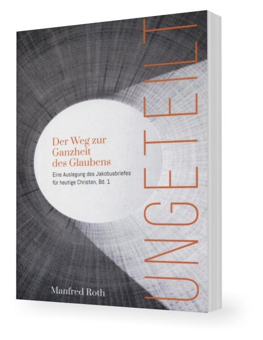 Büchersortiment - Manfred Roth: Ungeteilt - Der Weg zur Ganzheit des Glaubens