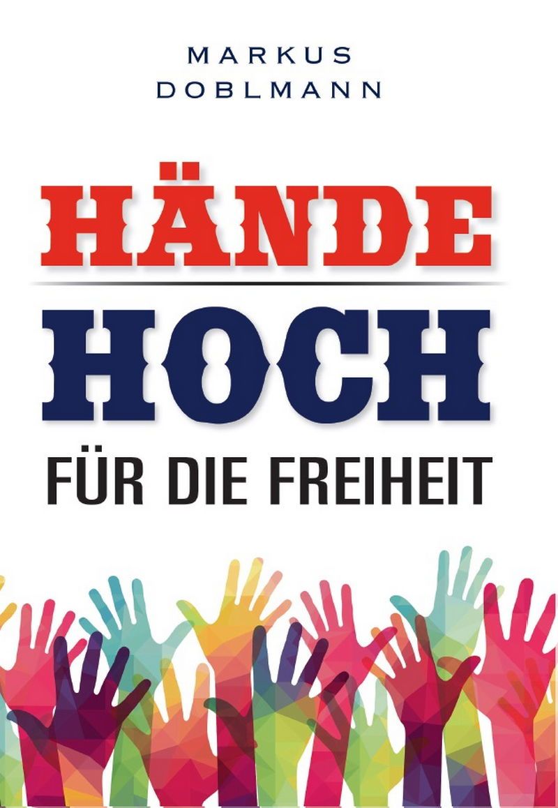 Markus Doblmann: Hände Hoch für die Freiheit